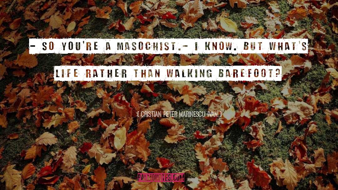 Walking Barefoot quotes by Cristian Peter Marinescu-Ivan