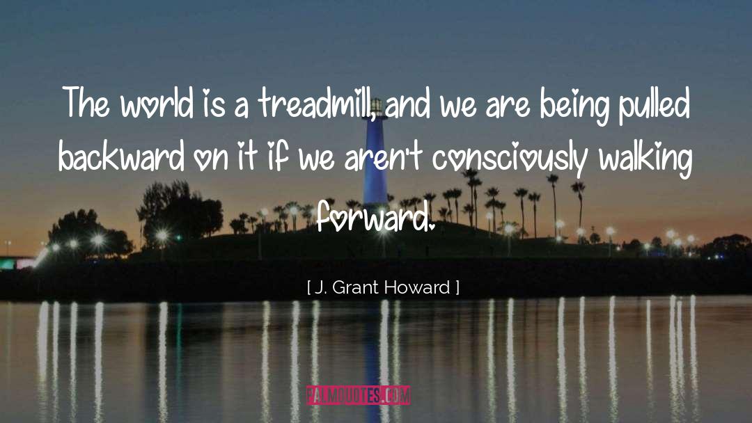 Walking Forward quotes by J. Grant Howard