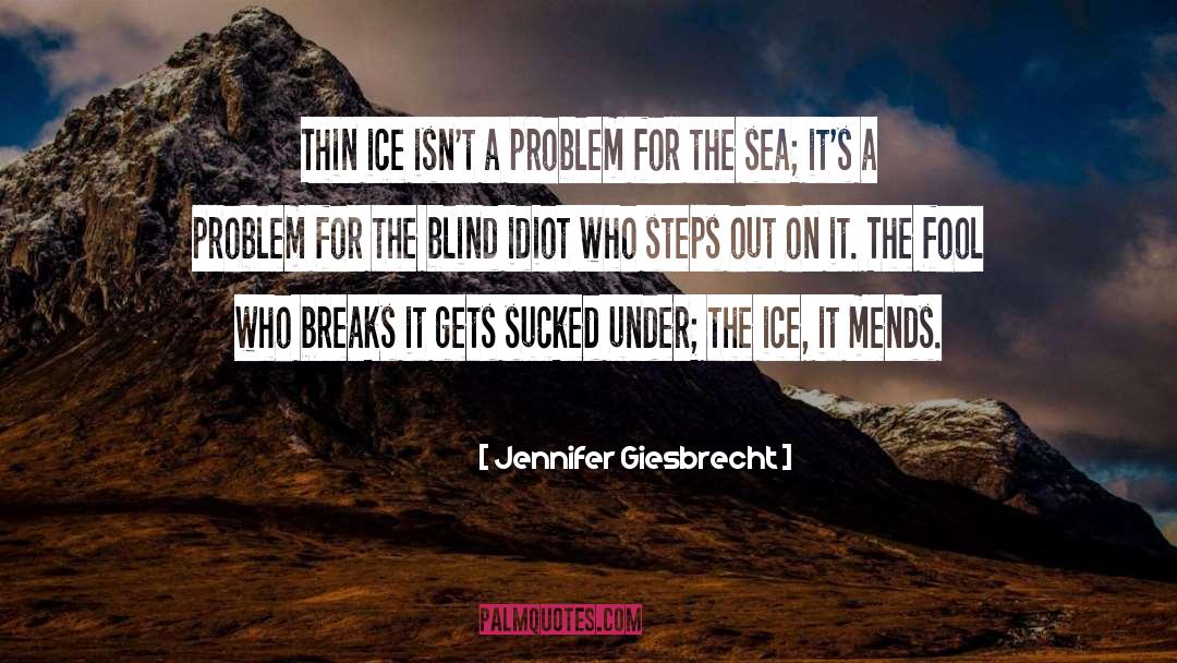 Walking On A Thin Ice quotes by Jennifer Giesbrecht