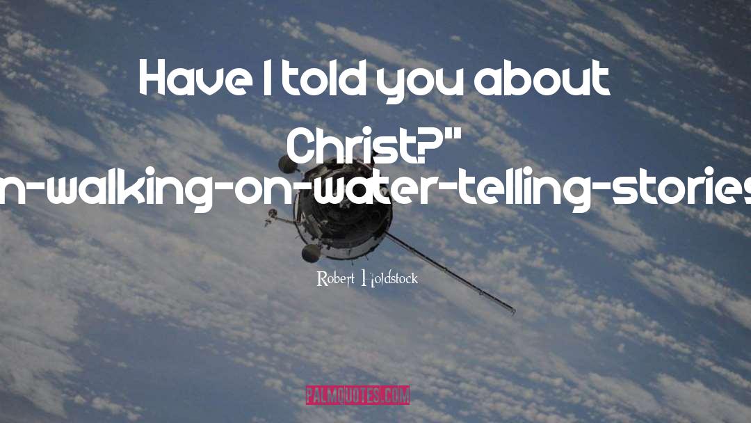 Walking On Water quotes by Robert Holdstock