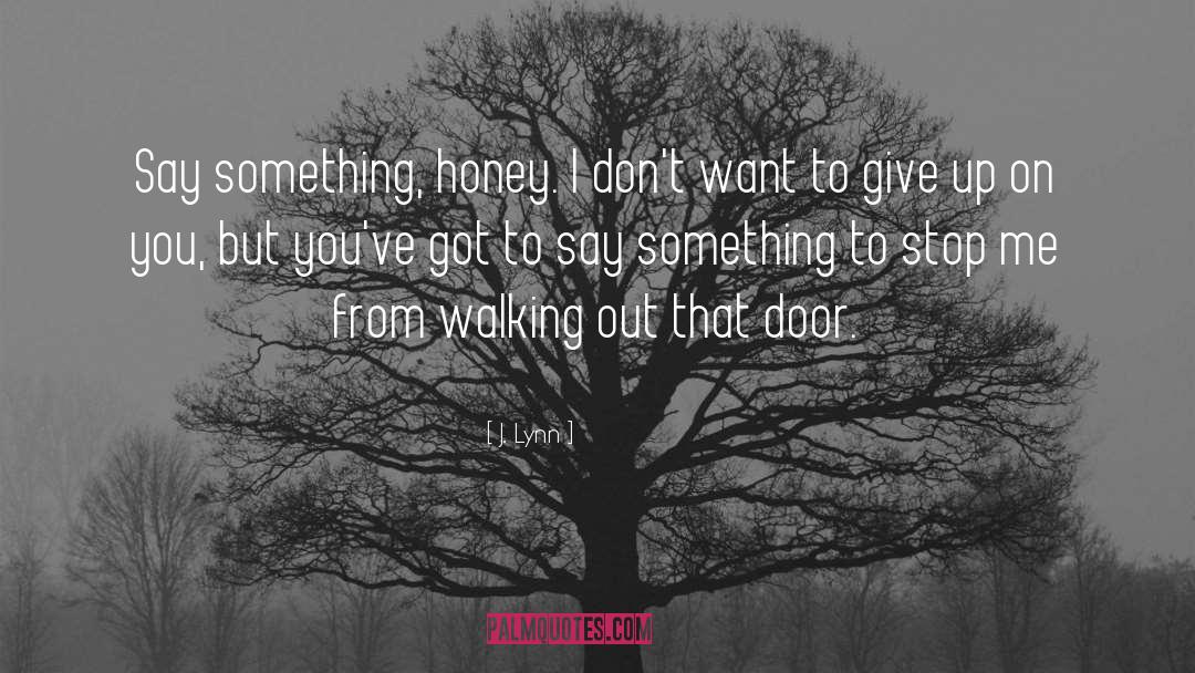 Walking Out quotes by J. Lynn