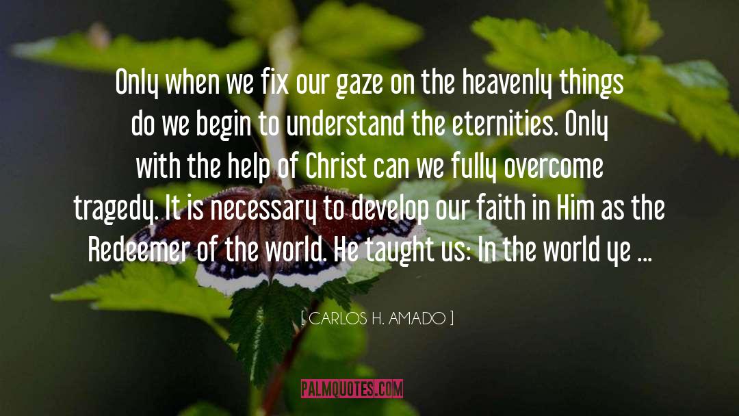 Walking With Faith quotes by CARLOS H. AMADO