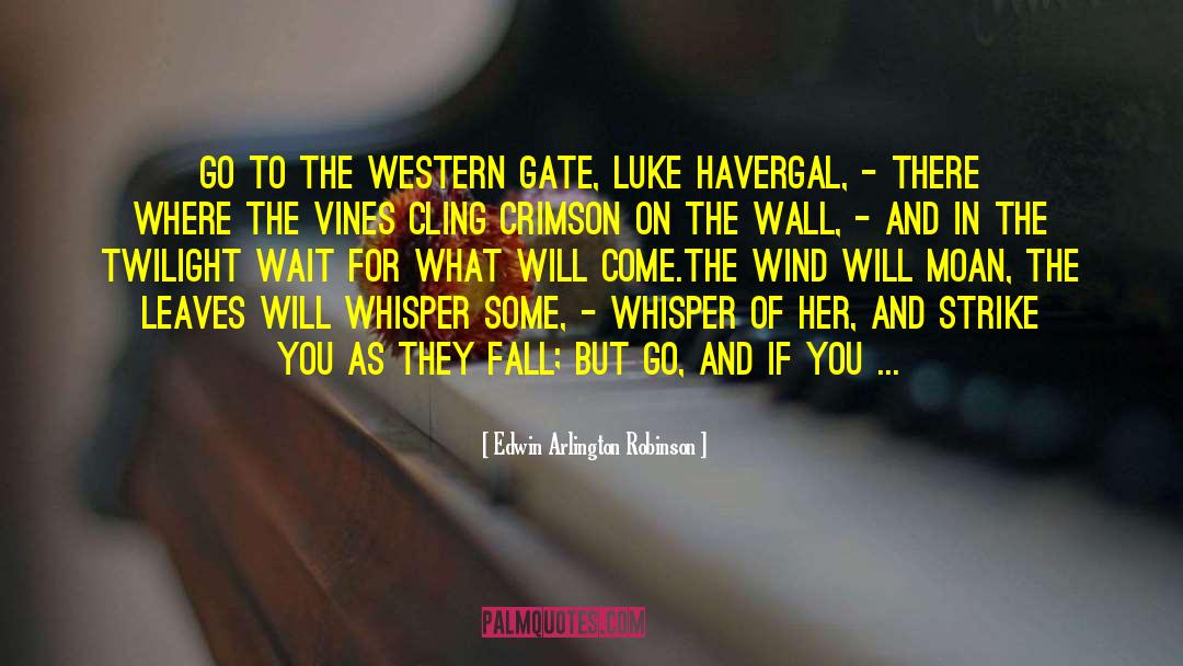 Wall Of Agony quotes by Edwin Arlington Robinson