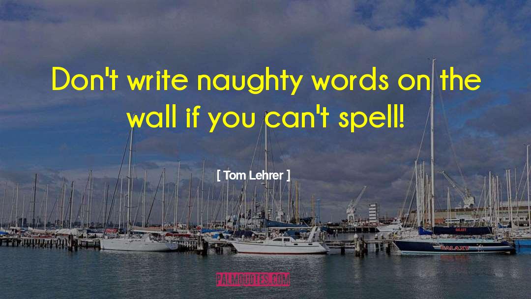 Wall Writing quotes by Tom Lehrer