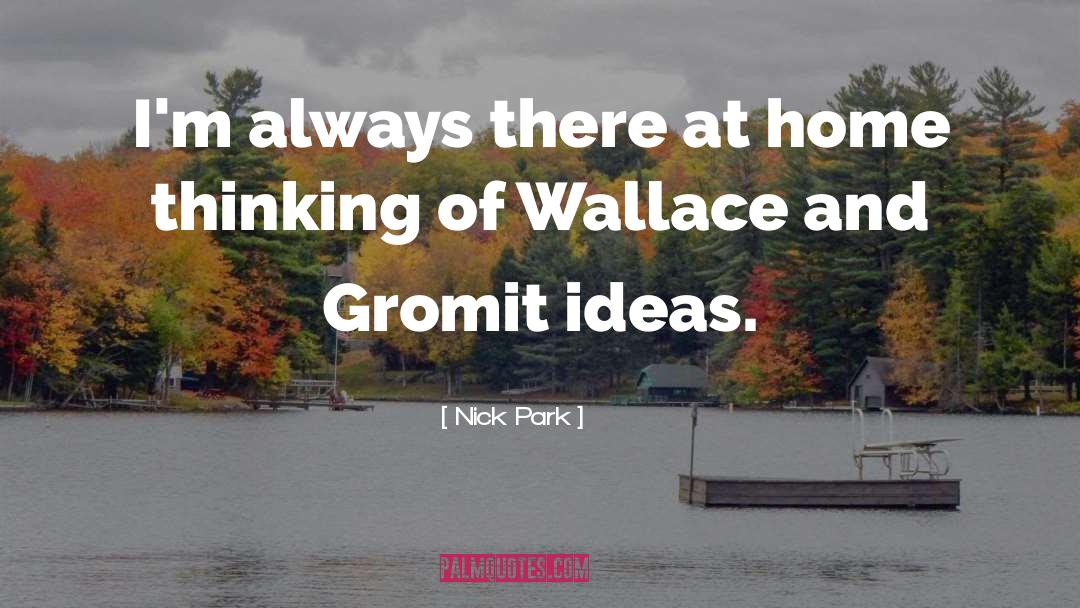 Wallace quotes by Nick Park