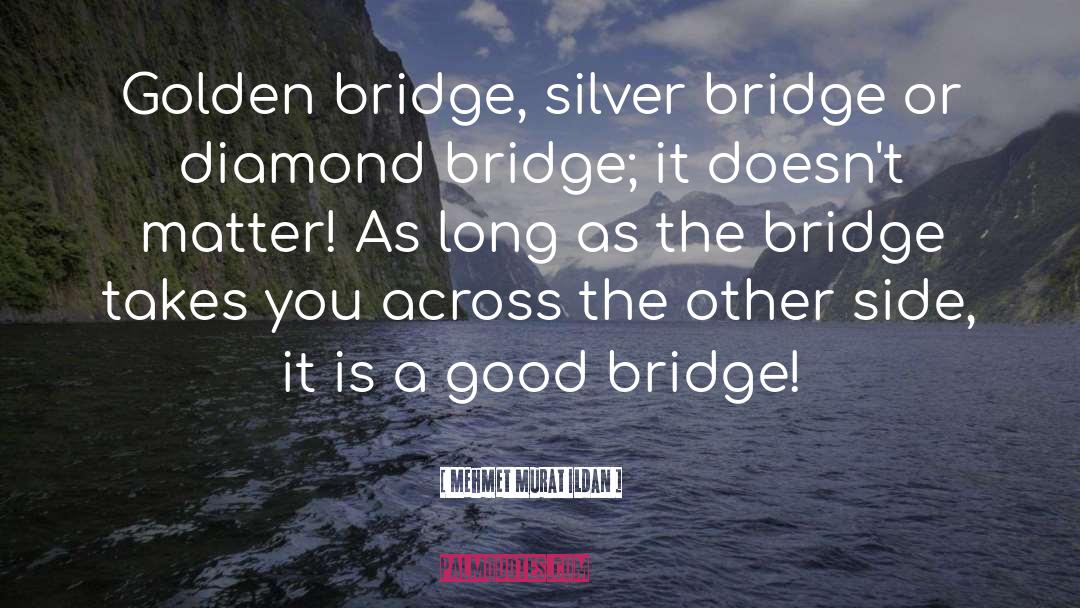 Waller Bridge quotes by Mehmet Murat Ildan
