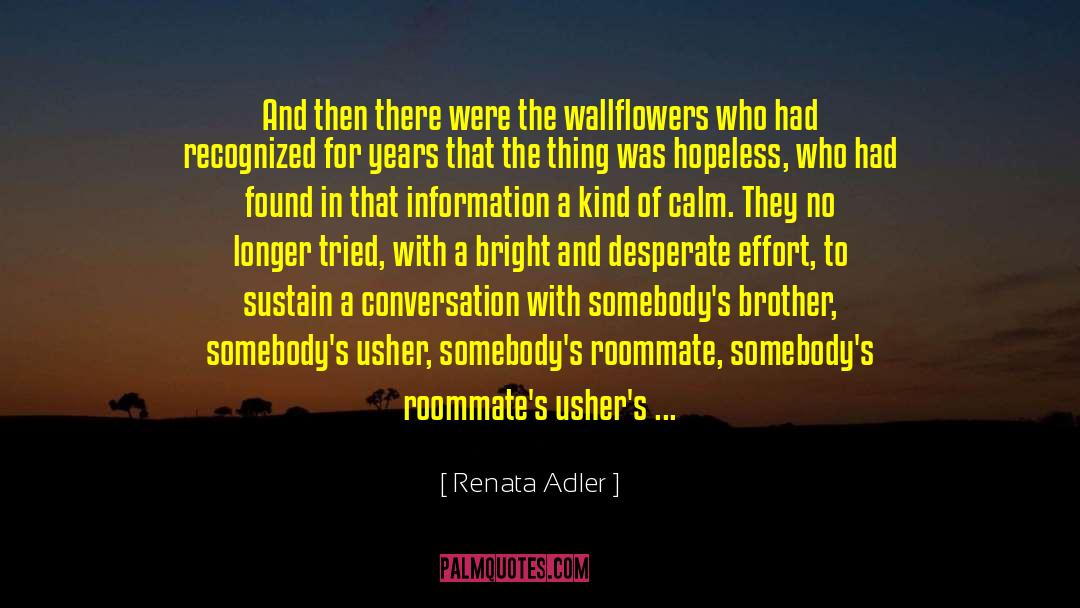 Wallflower quotes by Renata Adler