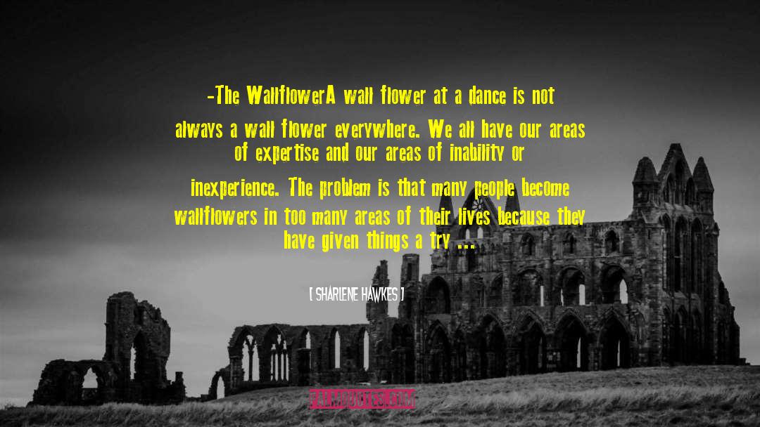 Wallflowers quotes by Sharlene Hawkes