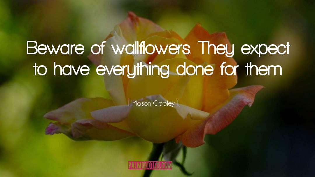 Wallflowers quotes by Mason Cooley