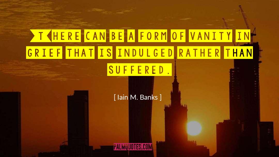 Wallowing quotes by Iain M. Banks