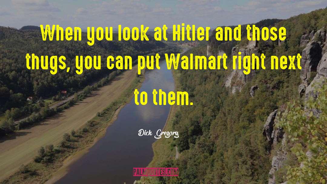 Walmart quotes by Dick Gregory