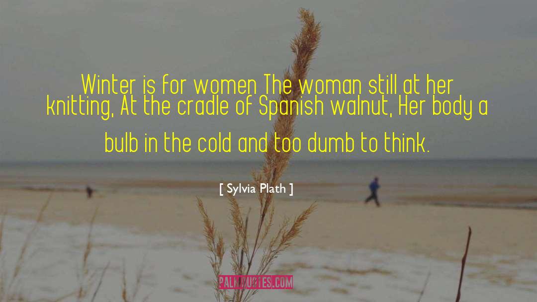 Walnuts quotes by Sylvia Plath
