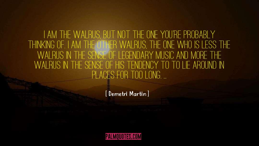 Walrus quotes by Demetri Martin