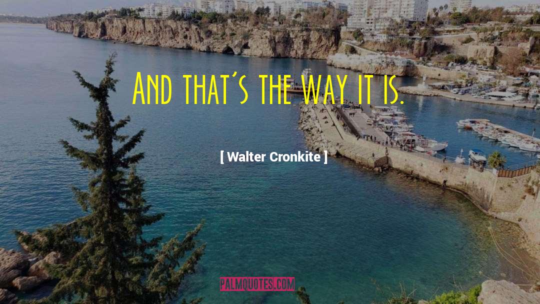 Walter Cronkite quotes by Walter Cronkite