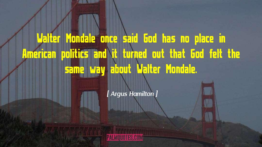 Walter Mondale quotes by Argus Hamilton