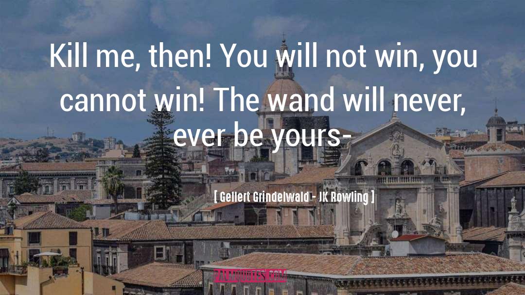 Wand quotes by Gellert Grindelwald - JK Rowling