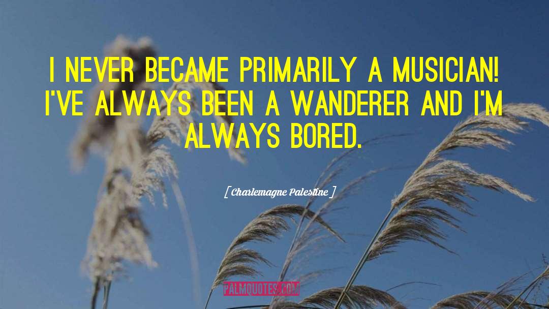 Wanderers quotes by Charlemagne Palestine