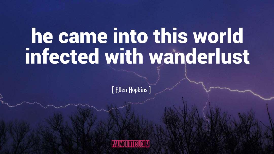 Wanderlust quotes by Ellen Hopkins