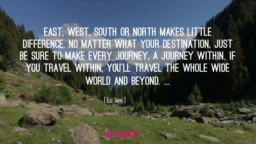 Wanderlust Travel Love Journey quotes by Elif Shafak