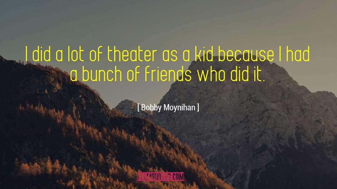 Wanee Theater quotes by Bobby Moynihan