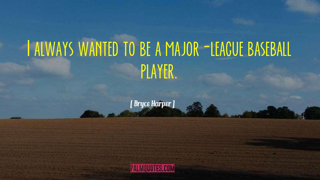 Wanna Be Player quotes by Bryce Harper