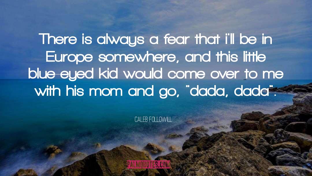 Wanna Go Somewhere quotes by Caleb Followill