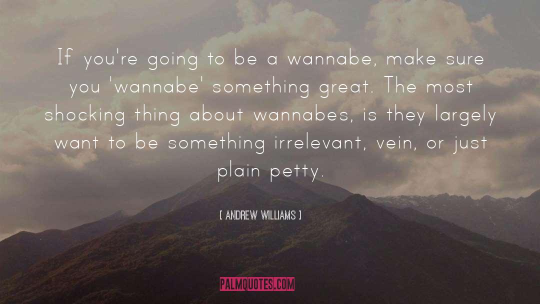 Wannabes quotes by Andrew Williams