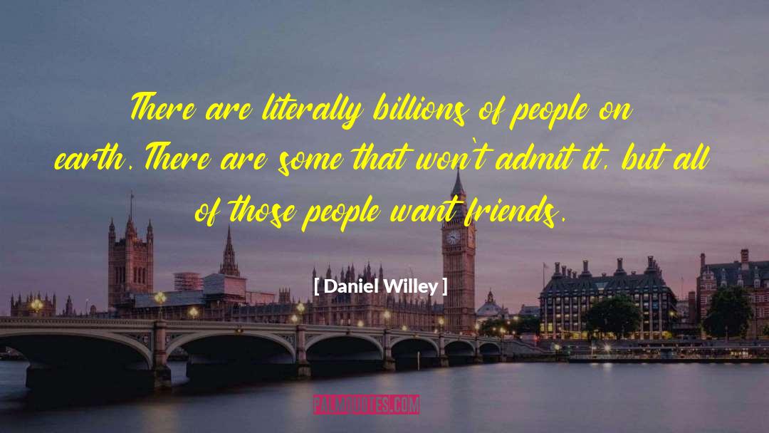 Want Friends quotes by Daniel Willey