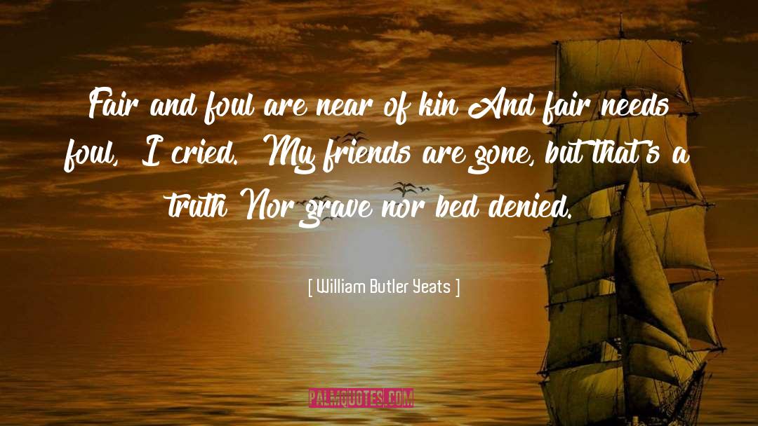 Want Friends quotes by William Butler Yeats