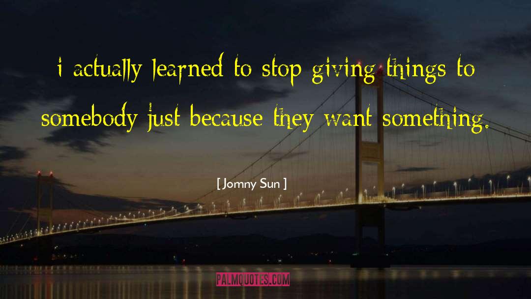 Want Something quotes by Jomny Sun