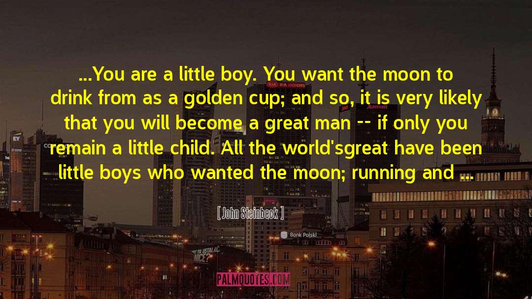 Want The Moon quotes by John Steinbeck