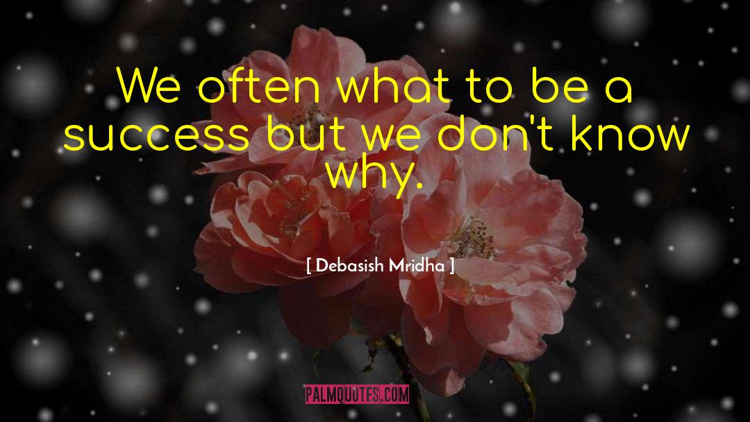 Want To Be A Success quotes by Debasish Mridha