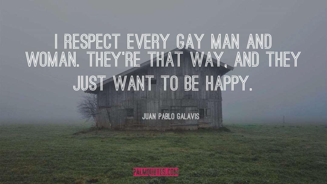 Want To Be Happy quotes by Juan Pablo Galavis