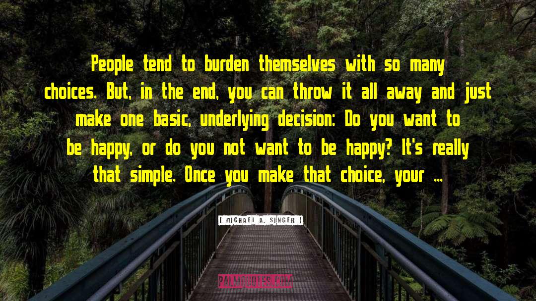 Want To Be Happy quotes by Michael A. Singer