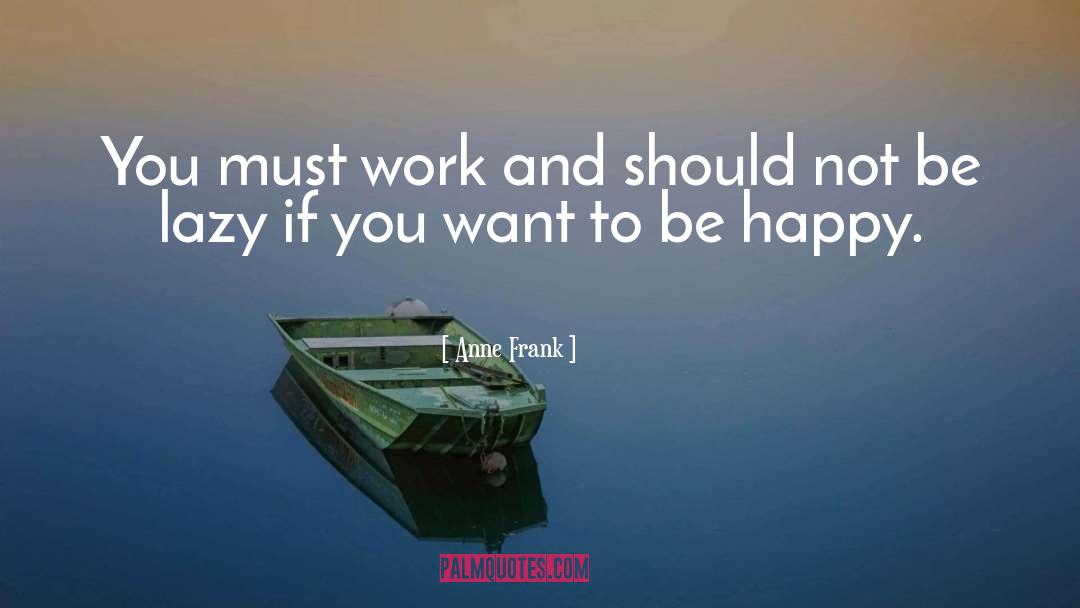 Want To Be Happy quotes by Anne Frank