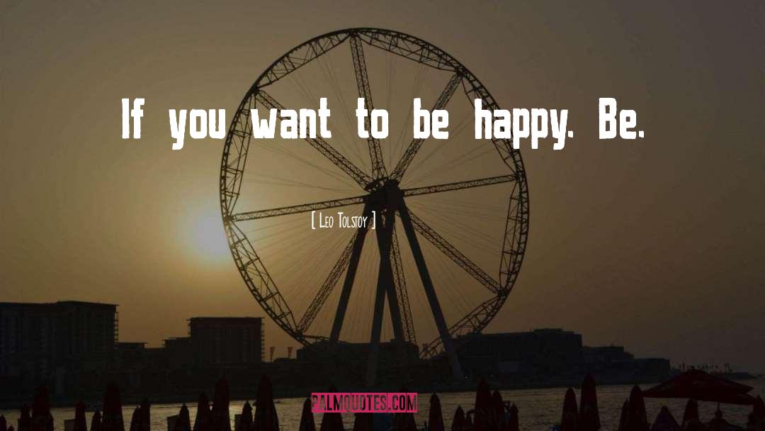 Want To Be Happy quotes by Leo Tolstoy