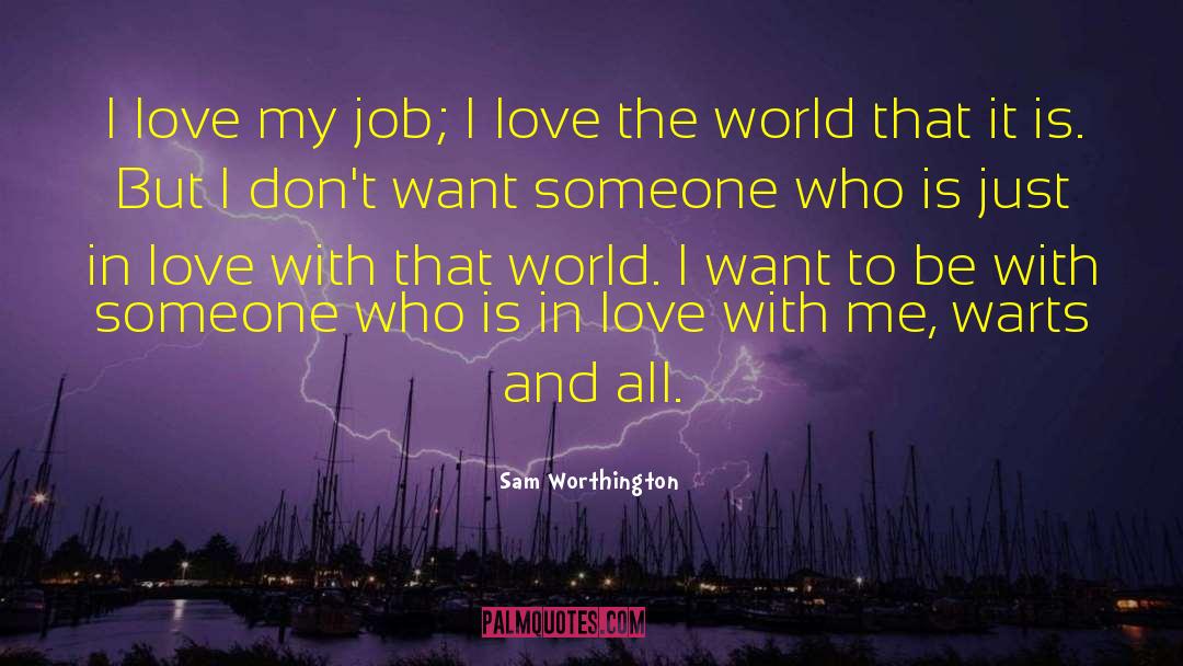 Want To Be With Someone quotes by Sam Worthington