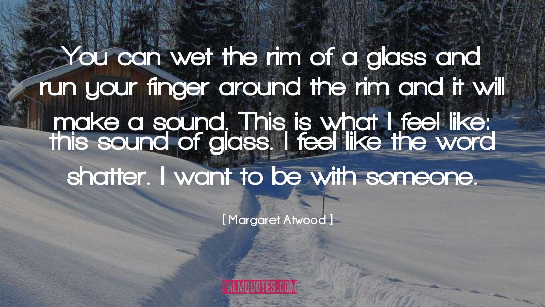 Want To Be With Someone quotes by Margaret Atwood