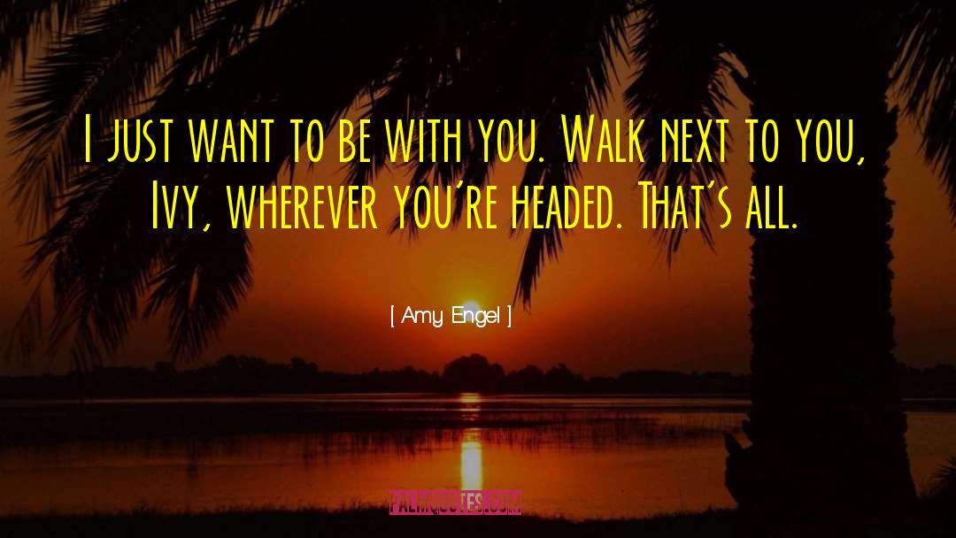 Want To Be With You quotes by Amy Engel