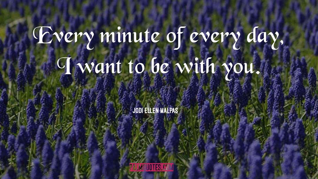 Want To Be With You quotes by Jodi Ellen Malpas