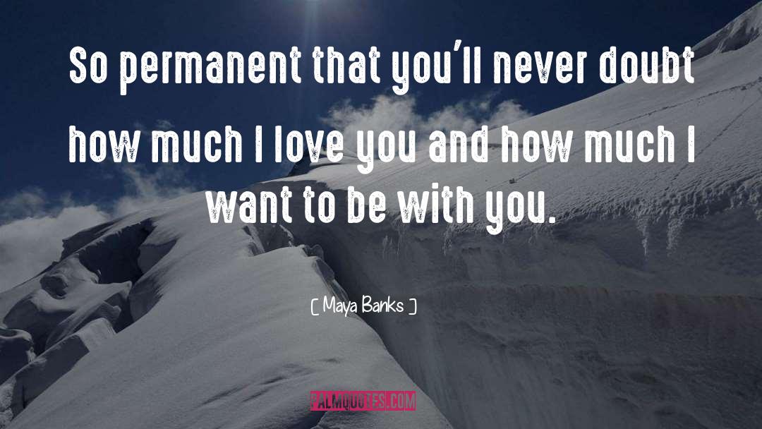 Want To Be With You quotes by Maya Banks