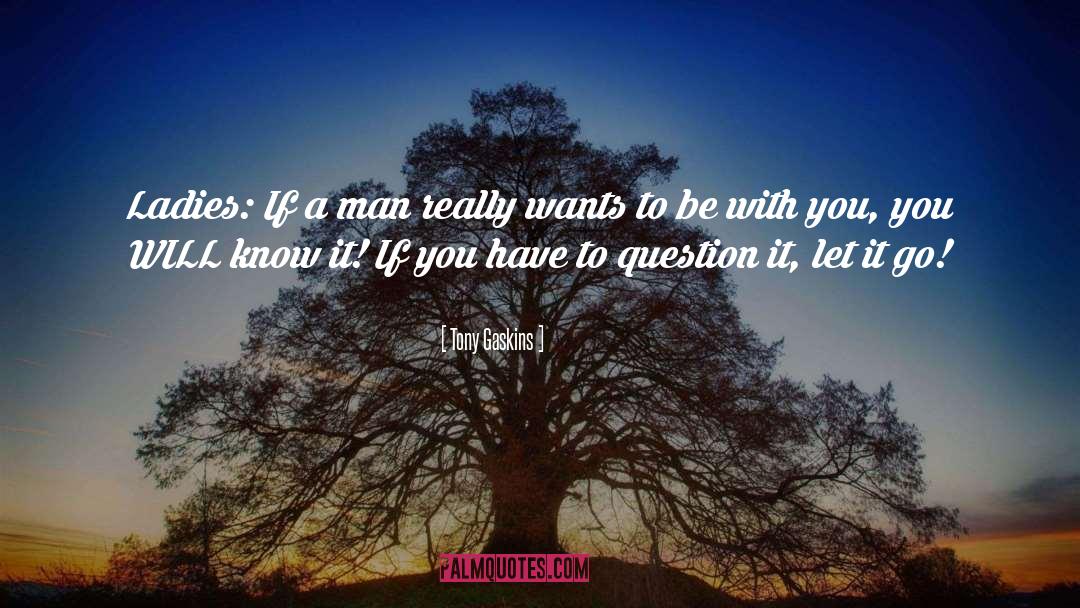 Want To Be With You quotes by Tony Gaskins