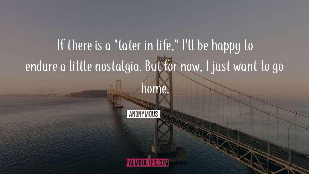 Want To Go Home quotes by Anonymous