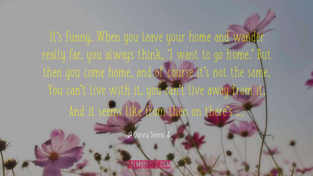 Want To Go Home quotes by Danzy Senna