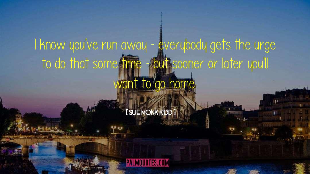 Want To Go Home quotes by Sue Monk Kidd
