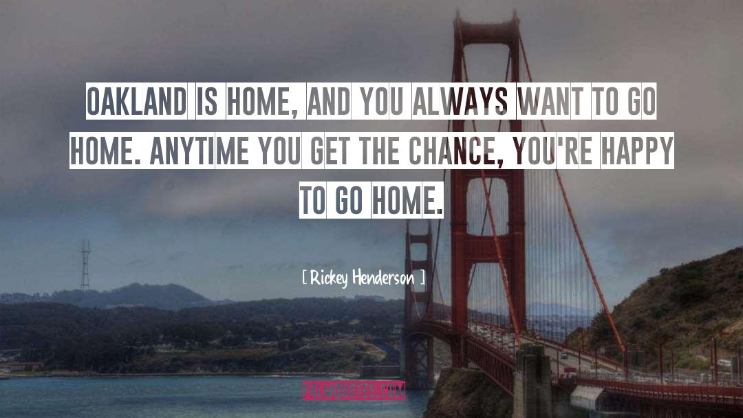 Want To Go Home quotes by Rickey Henderson