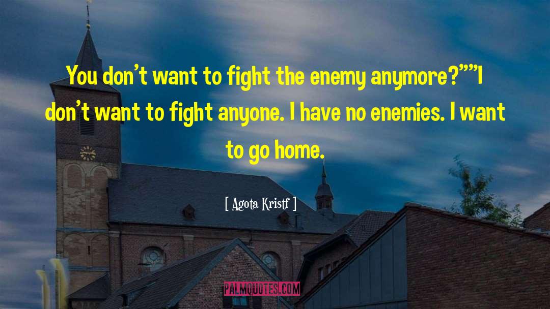 Want To Go Home quotes by Agota Kristf