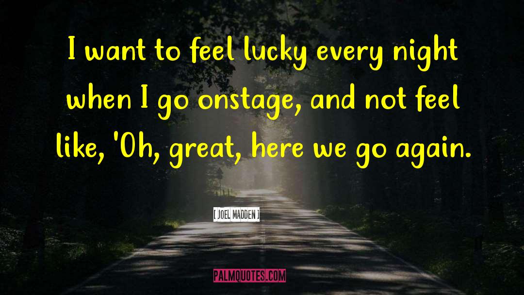 Want To Go Home quotes by Joel Madden