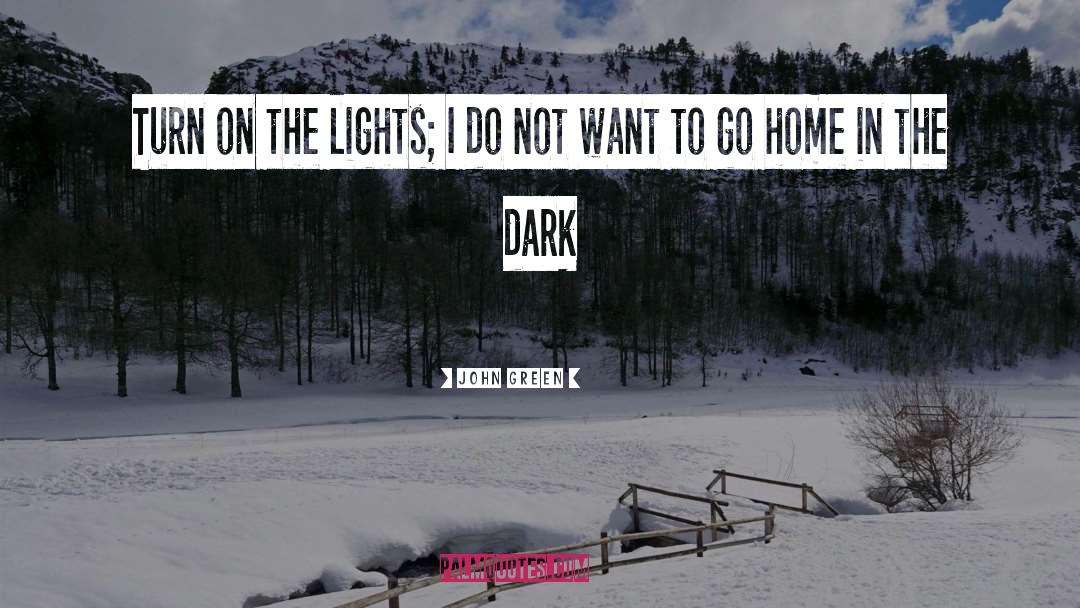 Want To Go Home quotes by John Green