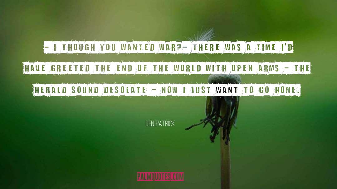 Want To Go Home quotes by Den Patrick